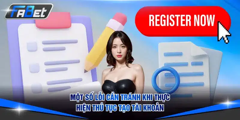 Một số lỗi cần tránh khi thực hiện thủ tục tạo tài khoản