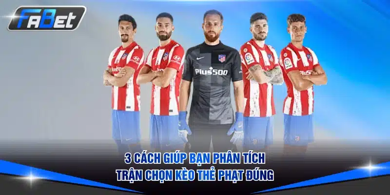 3 cách giúp bạn phân tích trận chọn kèo thẻ phạt đúng