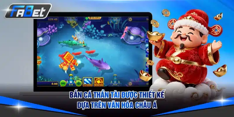 Bắn cá thần tài được thiết kế dựa trên văn hóa châu Á