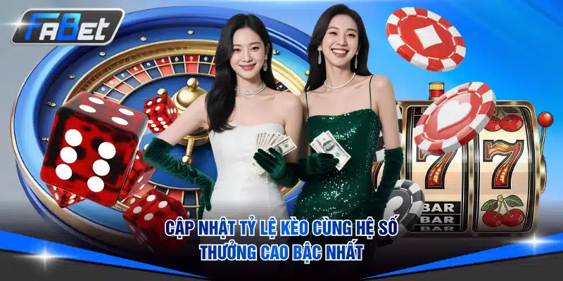 Cập nhật tỷ lệ kèo cùng hệ số thưởng cao bậc nhất