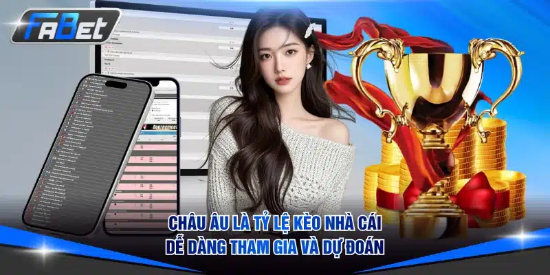 Châu Âu là tỷ lệ kèo nhà cái dễ dàng tham gia và dự đoán