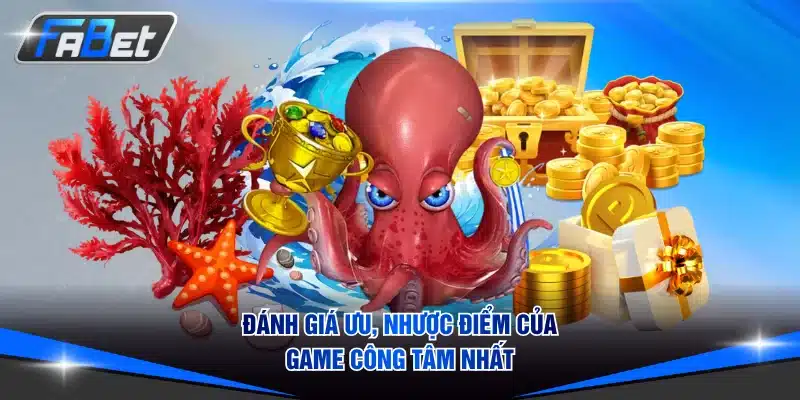 Đánh giá ưu, nhược điểm của game công tâm nhất