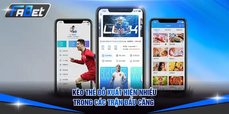 Kèo thẻ đỏ xuất hiện nhiều trong các trận đấu căng