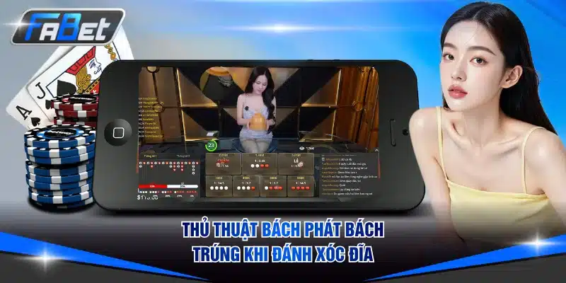 Thủ thuật bách phát bách trúng khi đánh Xóc đĩa